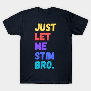 Just let me stim bro T-Shirt